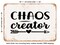 DECORATIVE METAL SIGN - Chaos Creator - Vintage Rusty Look